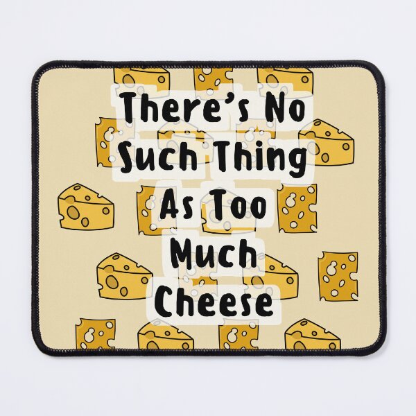 Item preview, There's No Such Thing As Too Much Cheese designed and sold by CheesyPetDesign.