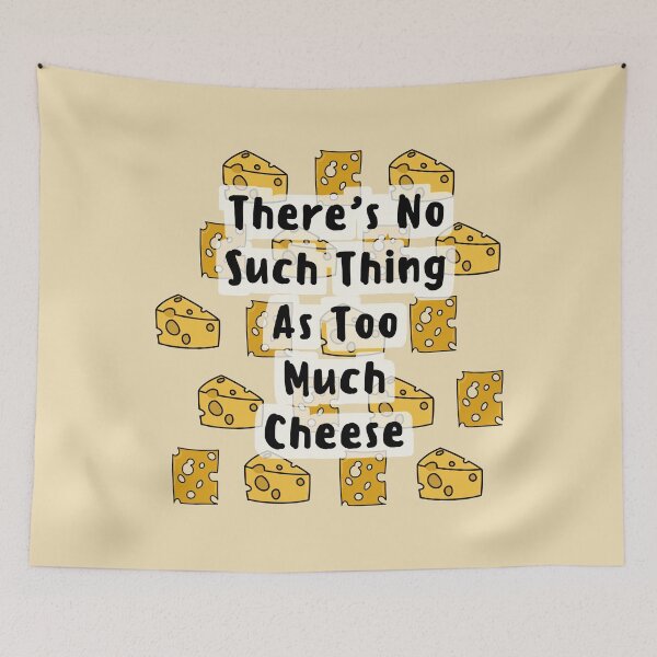 Item preview, There's No Such Thing As Too Much Cheese designed and sold by CheesyPetDesign.