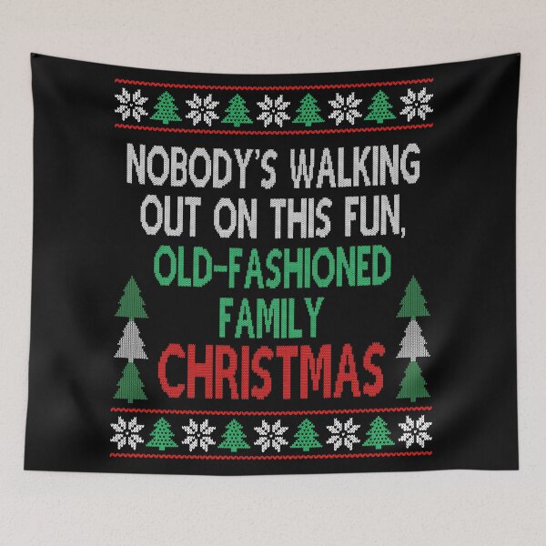 Item preview, Nobody's walking out on this fun, old fashioned family Christmas Movie Quote Funny  designed and sold by Sunnyhova.
