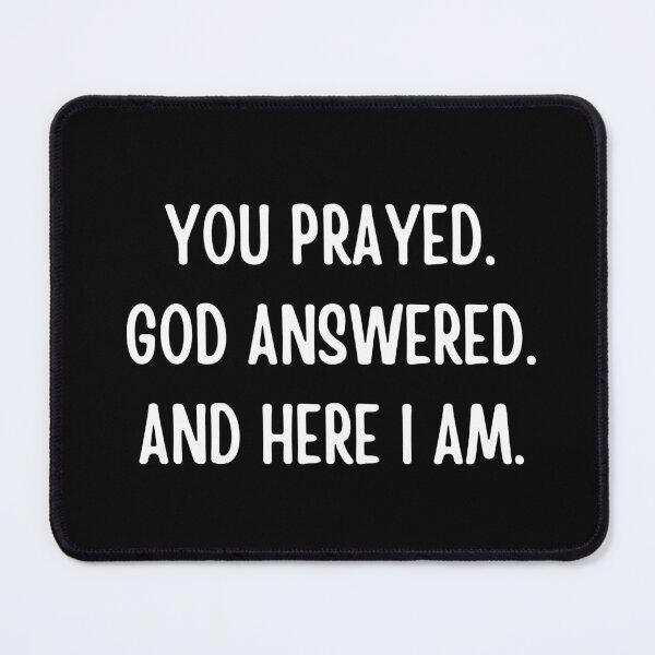 Item preview, You Prayed. God Answered. And Here I Am. | Funny Sayings designed and sold by FunnyFactDesign.