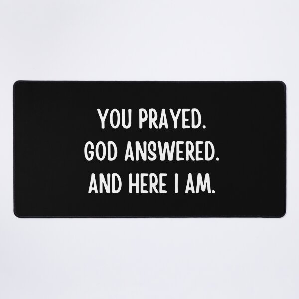 Item preview, You Prayed. God Answered. And Here I Am. | Funny Sayings designed and sold by FunnyFactDesign.