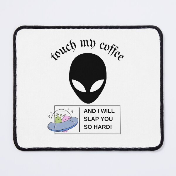 Item preview, Touch My Coffee I Will Slap You So Hard, Scary Alien designed and sold by Naked-Alien.