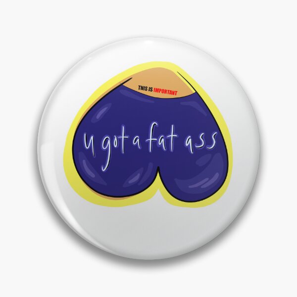 Item preview, u got a fat ass - this is important designed and sold by Guacamulve.