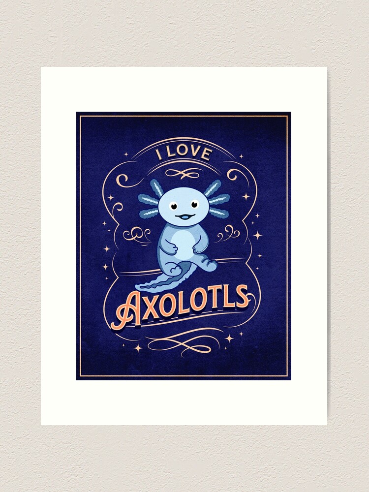 I Love Axolotls - Cute Blue Axolotl - Axolotl Gifts For Kids
