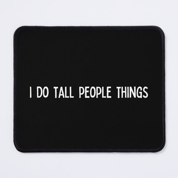 Item preview, I do tall people things | Gift for tall person | Giant | Huge | Dark Background designed and sold by SidefatSayings.