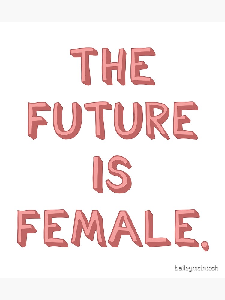 "The Future Is Female" Poster for Sale by baileymcintosh Redbubble