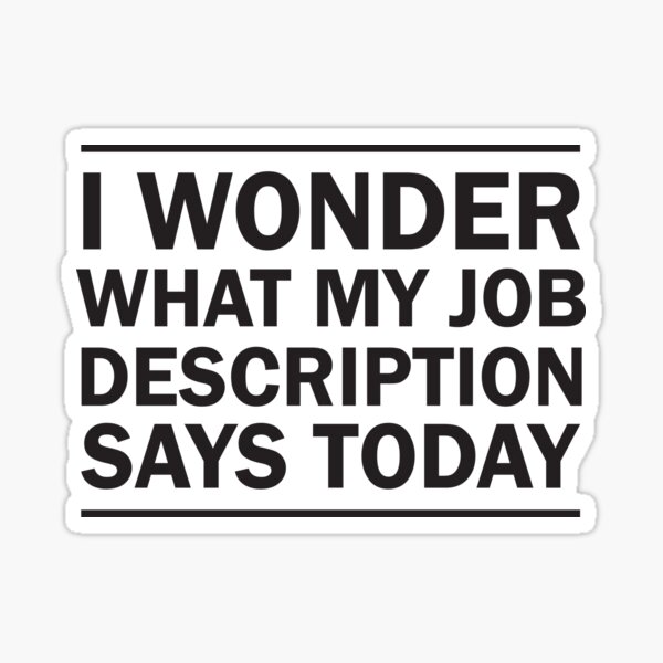 Item preview, I Wonder What My Job Description Says Today designed and sold by careers.
