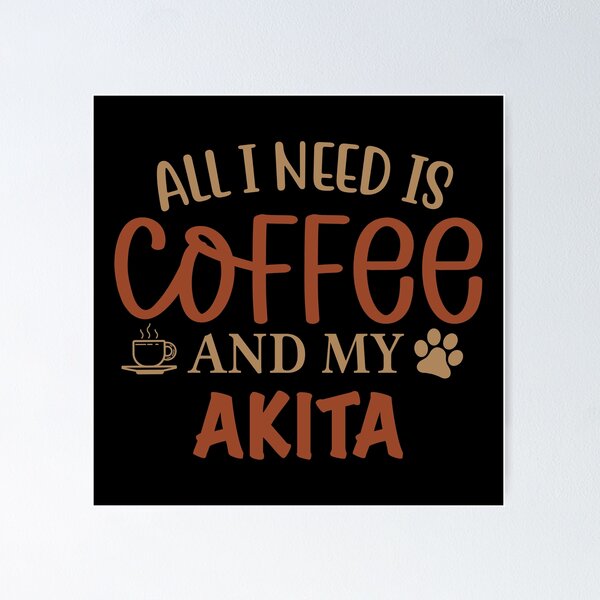 Aperçu de l'œuvre Tout ce dont j'ai besoin, c'est du café et de mon Akita - Chien créée et vendue par CJC Designs.