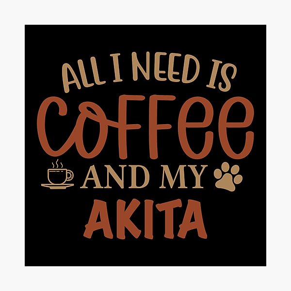 Item preview, All I Need Is Coffee and My Akita - Dog designed and sold by CJC Designs.