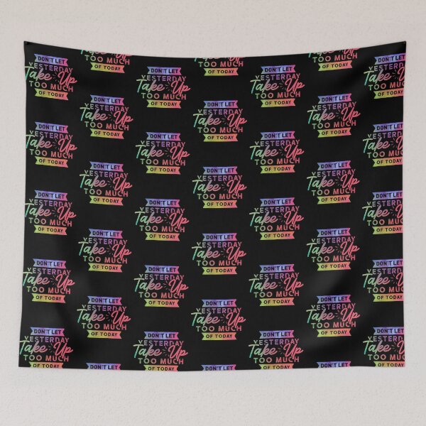 Item preview, Don't Let Yesterday Take up Too Much of Today designed and sold by patternprint1.