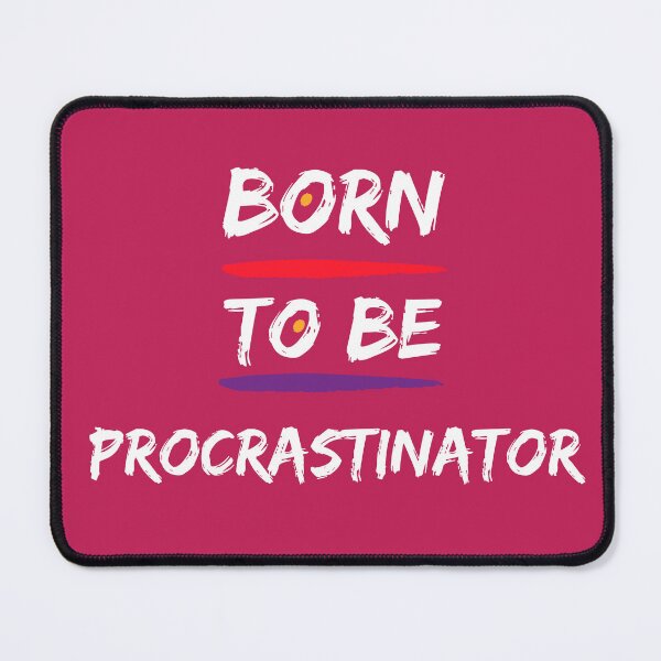 Item preview, Born To Be Procrastinator designed and sold by timotimdesigns.