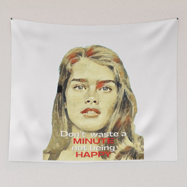 Item preview, Don't waste a minute not being happy - Brooke Shields designed and sold by Vicky021.