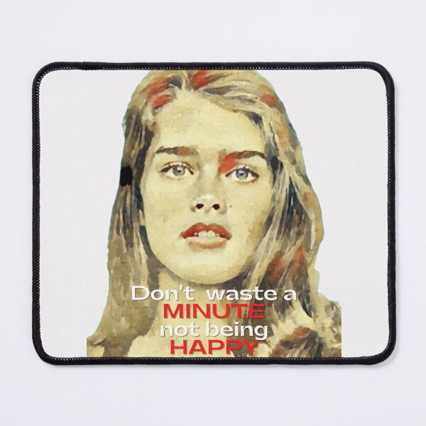 Item preview, Don't waste a minute not being happy - Brooke Shields designed and sold by Vicky021.