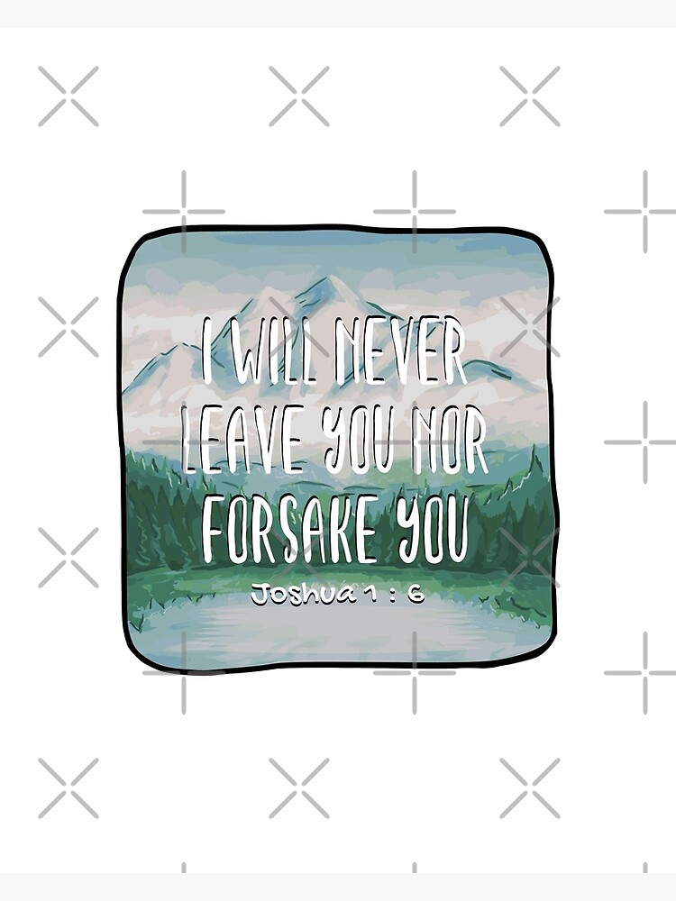 I Will Never Leave You Nor Forsake You Joshua 1 Verse 6 Gods