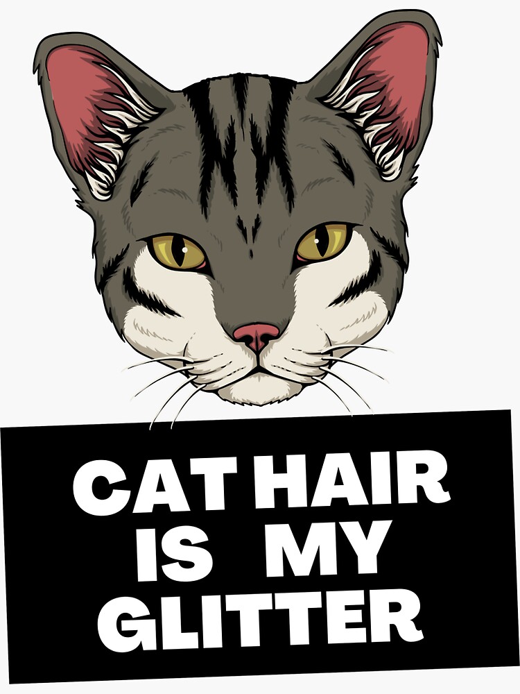 "Cat hair is my glitter" Sticker for Sale by mahmoudfarrag Redbubble