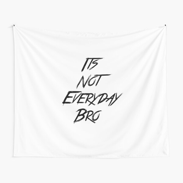 'It's Not Everyday Bro" Parody Tee Tapestry
