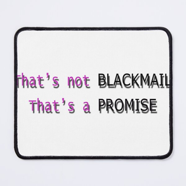 Item preview, That's not Blackmail, That's a Promise designed and sold by Huskyyy Designs.