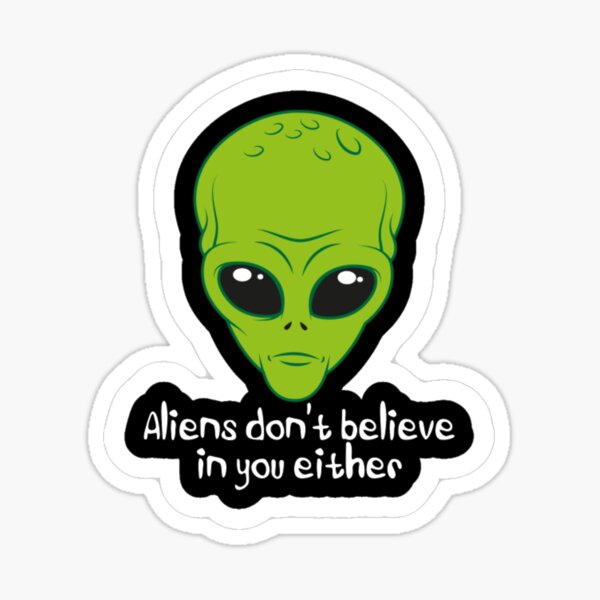 Item preview, Aliens Don't Believe in You, Either designed and sold by Maniacteeshop.