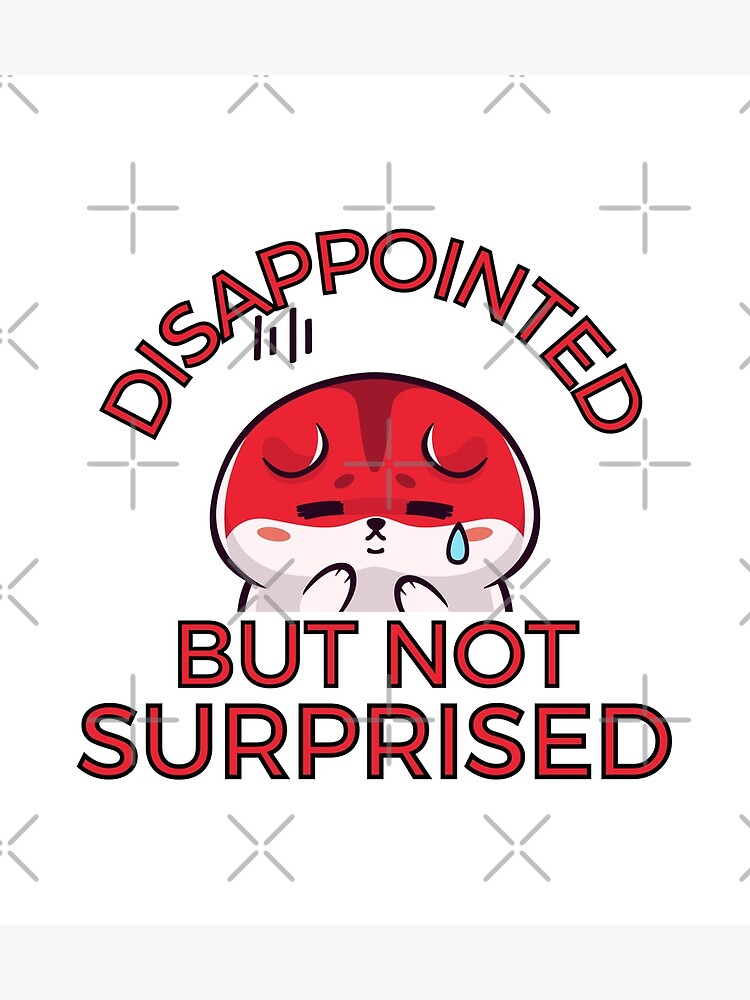 Discover Disappointed But Not Surprised, Sarcastic Quote Premium Matte Vertical Poster