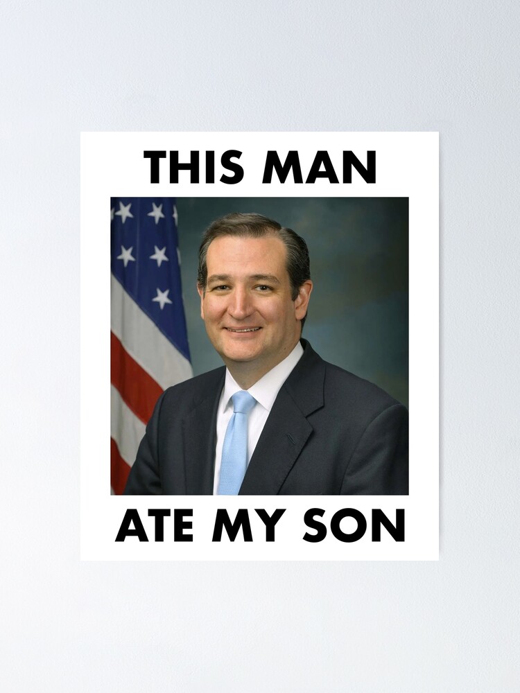 senator ted cruz funny this man ate my son meme poster for sale by