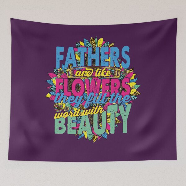Item preview, Fathers are like Flowers They fill the word With Beauty   designed and sold by YAHIA-14.