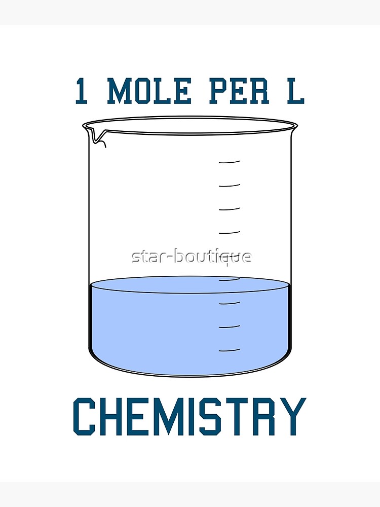 "Chemistry 1 Mole per Litre for Mole or Avogadro's Day" Poster for Sale