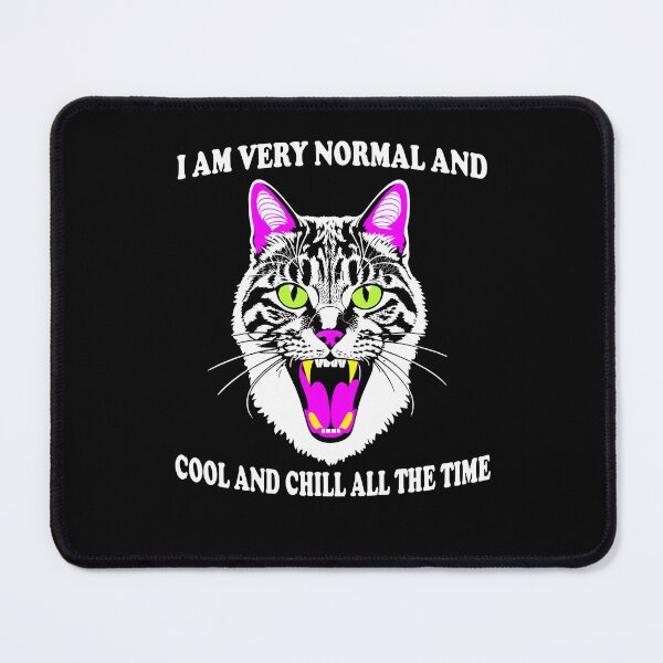 Item preview, Funny I’m very normal and cool and chill all the time cat Lover designed and sold by sanadkarmakar.