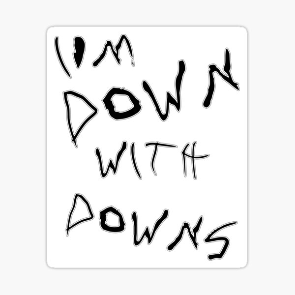 "Im Down With Downs (Sticker)" Sticker for Sale by Spackinthebox Redbubble