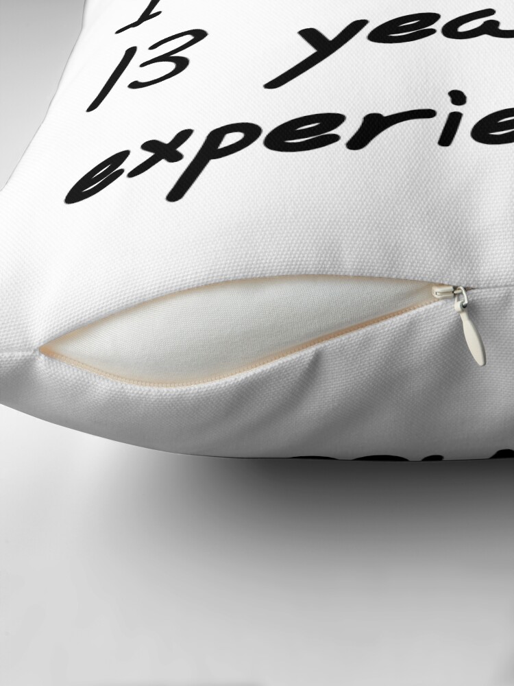 Thumbnail 2 of 4, Pillow, I'm not 31, I'm 18 with 13 years experience designed and sold by Bramble43.