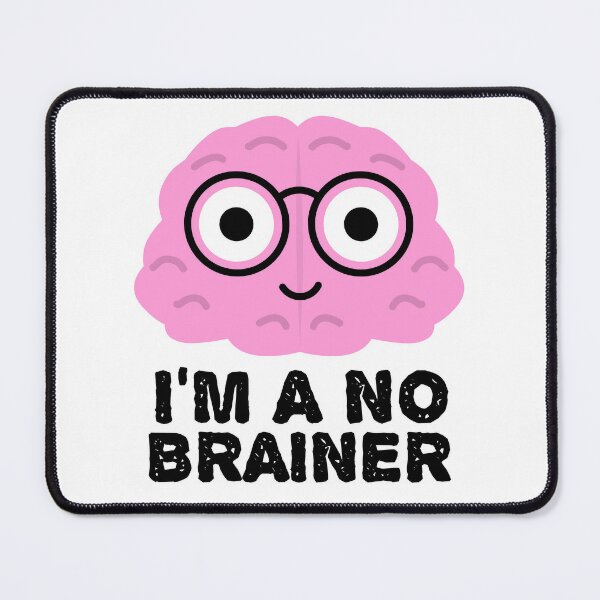 I'm a No Brainer - Funny Brain Quotes Poster for Sale by