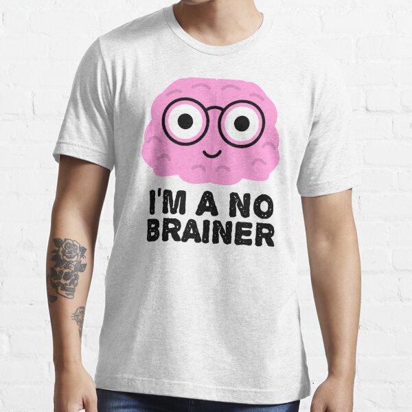 I'm a No Brainer - Funny Brain Quotes Poster for Sale by EnzoVectorism