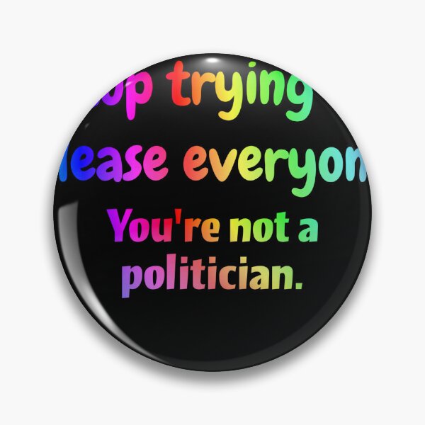 Item preview, Stop trying to please everyone. You're not a politician designed and sold by Neo-Expression.