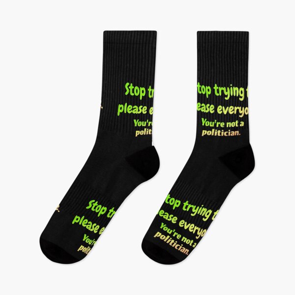 Item preview, Stop trying to please everyone. You're not a politician designed and sold by Neo-Expression.