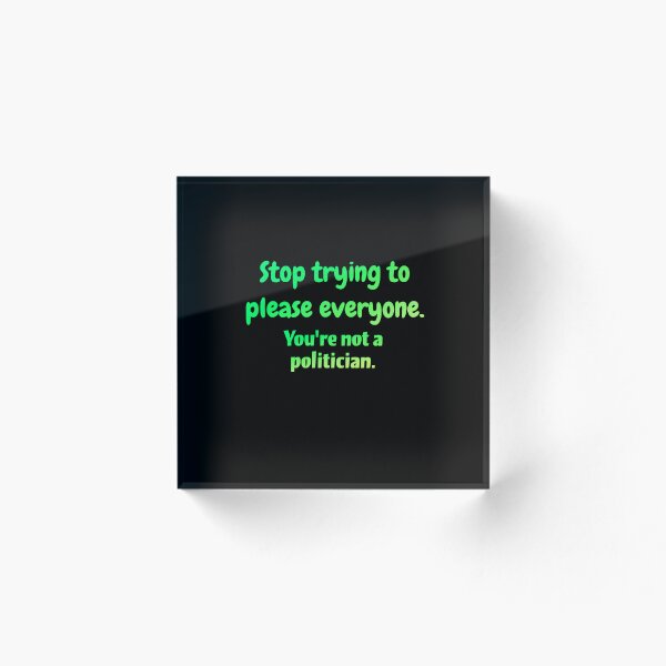 Item preview, Deja de intentar complacer a todos. no eres un politico designed and sold by Neo-Expression.