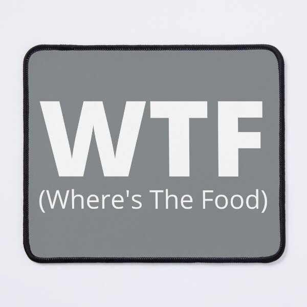 Item preview, WTF (Where's The Food)! This Is For All Of The Food Lovers Out There! designed and sold by joysandone.