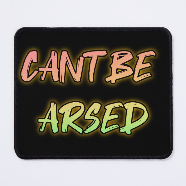 Item preview, Cant Be Arsed. Funny british saying designed and sold by Neo-Expression.