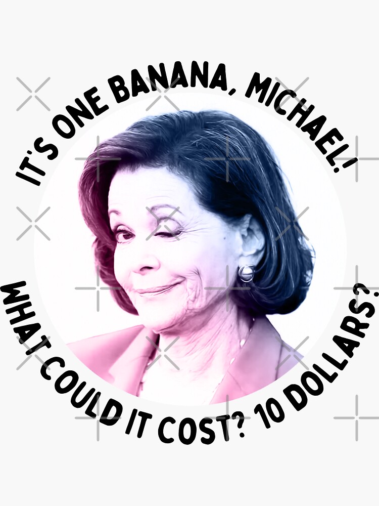 "It’s One Banana, Michael! What Could It Cost? 10 Dollars?" Sticker for