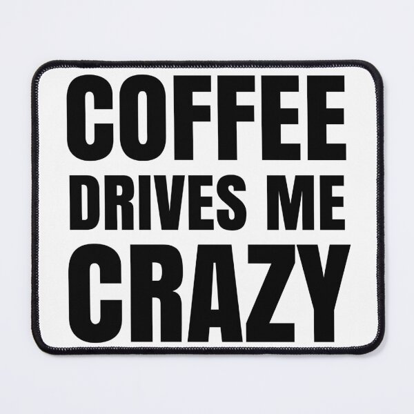 Item preview, Coffee Drives Me Crazy - Funny Coffee Quotes designed and sold by EnzoVectorism.