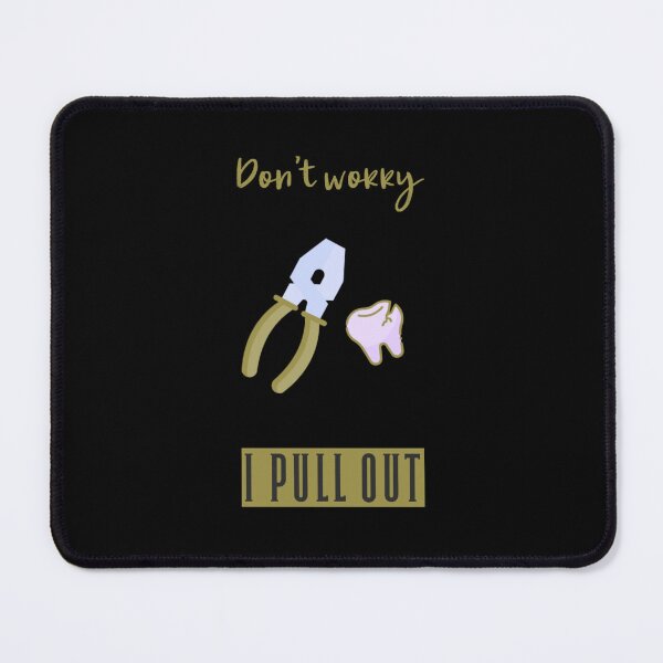 Item preview, Don't worry, I pull out - Dental Design designed and sold by guaka-molly.