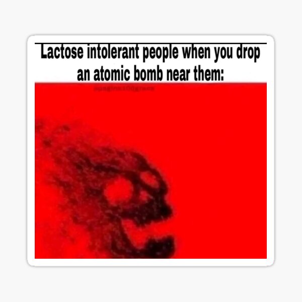 lactose-intolerant-people-when-you-drop-an-atomic-bomb-near-them