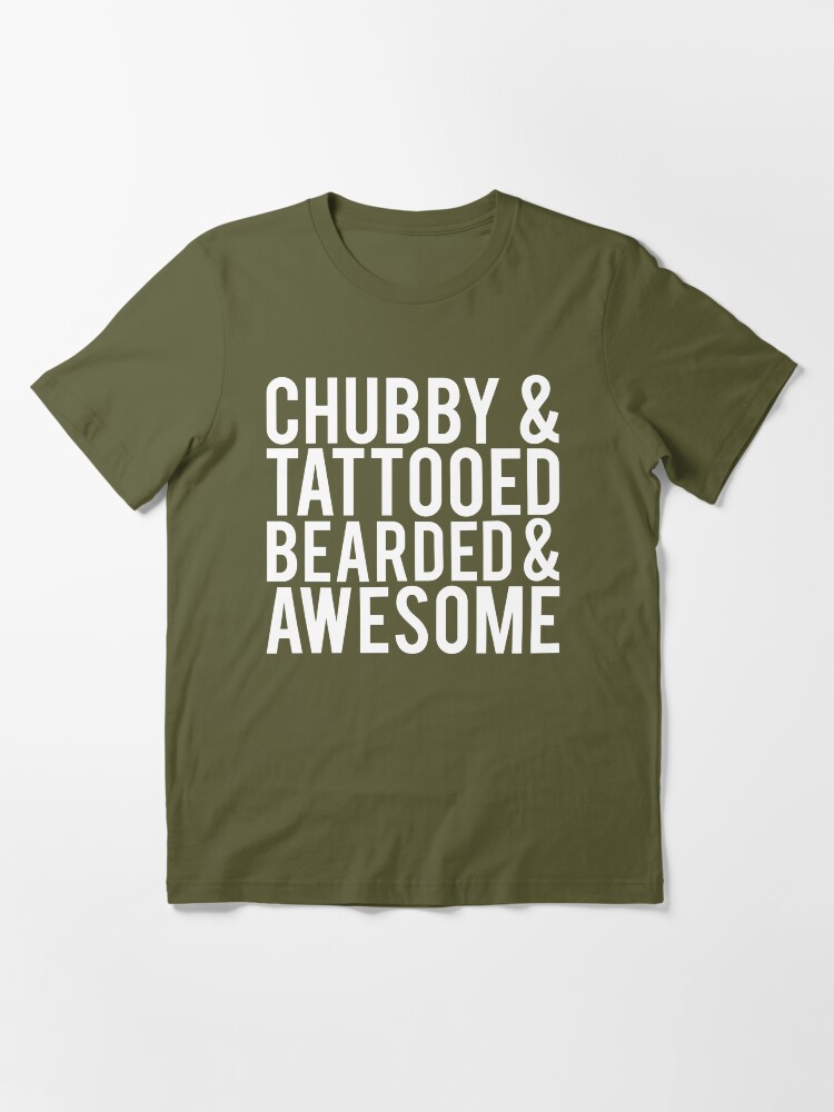 chubby bearded tattooed and awesome shirt