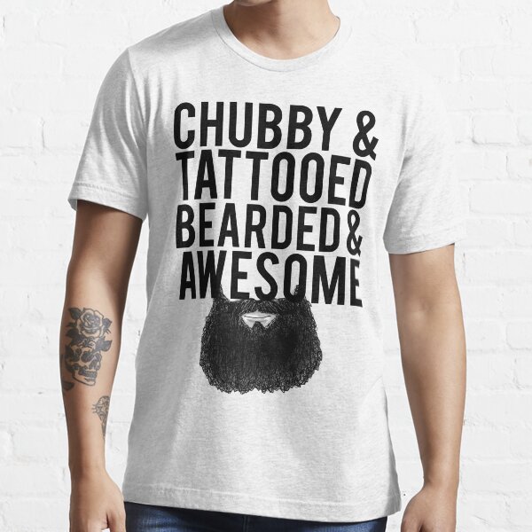 chubby bearded tattooed and awesome shirt