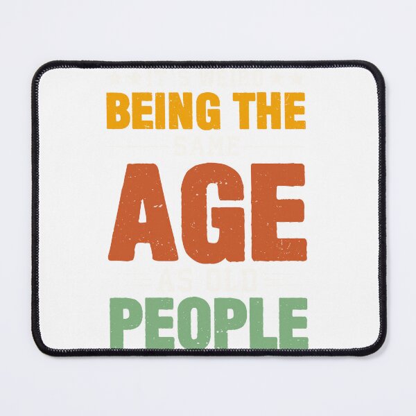 Item preview, It's Weird Being The Same Age As Old People, funny sarcastic T-Shirt designed and sold by ACCL.