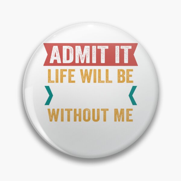 Item preview, Admit It Life Would Be Boring Without Me T-shirt designed and sold by ACCL.