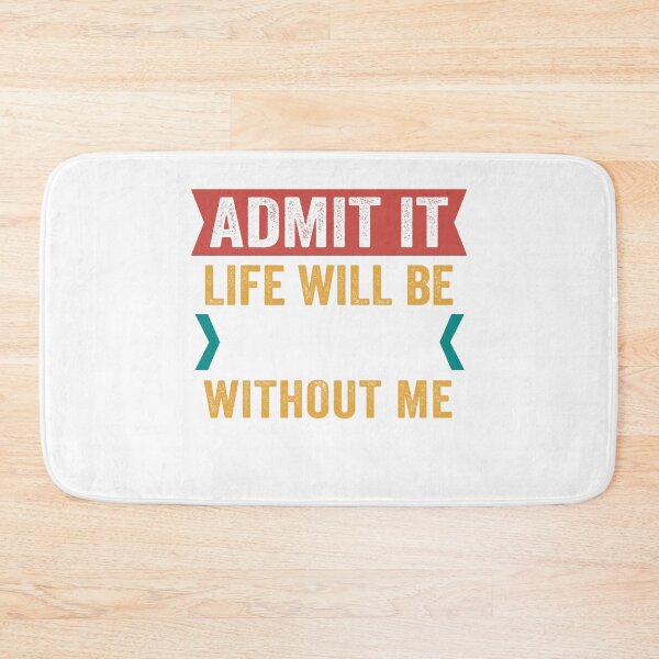Item preview, Admit It Life Would Be Boring Without Me T-shirt designed and sold by ACCL.