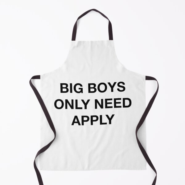 Item preview, BIG BOYS ONLY NEED APPLY designed and sold by SprayandPray69.