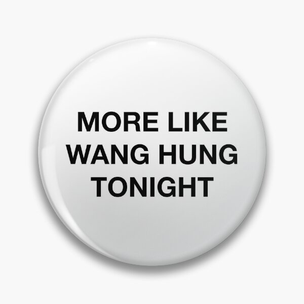Item preview, MORE LIKE WANG HUNG TONIGHTQ designed and sold by SprayandPray69.