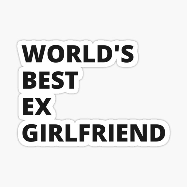 Worlds Best Ex Girlfriend Sticker For Sale By Toozestore Redbubble 6367