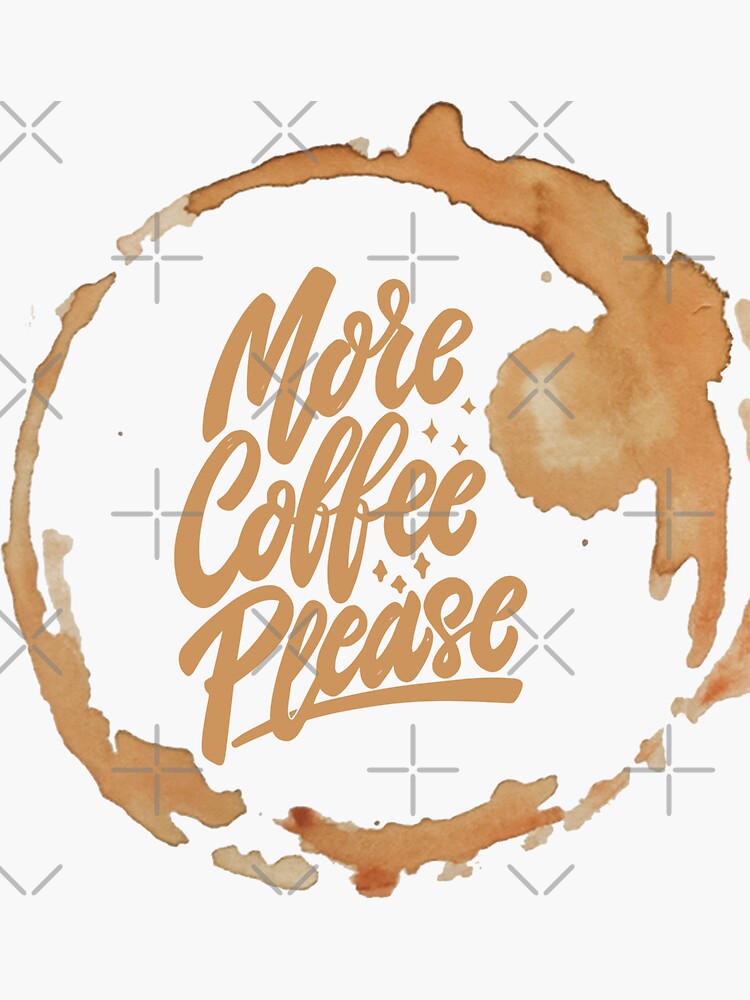 "Drink Coffee Everytime Im thinking Of More coffee please " Sticker for