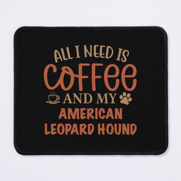 Item preview, All I Need Is Coffee and My American Leopard Hound Dog designed and sold by CJC Designs.